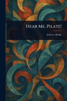 Hear Me, Pilate! - Legette Blythe - cover