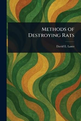Methods of Destroying Rats - David E (David Ernest) Lantz - cover