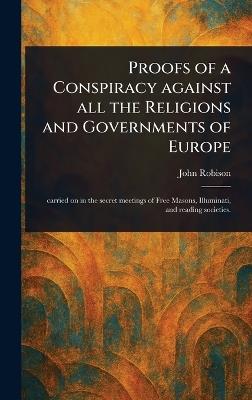 Proofs of a Conspiracy Against All the Religions and Governments of Europe - John Robison - cover