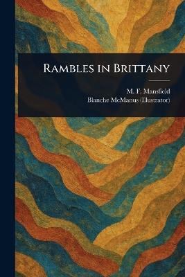 Rambles in Brittany - M F (Milburg Francisco) Mansfield,Blanche McManus - cover