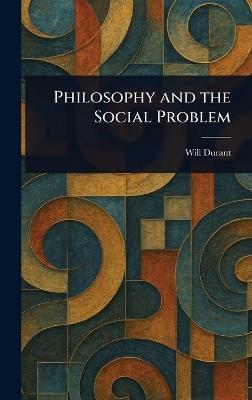 Philosophy and the Social Problem - Will Durant - cover