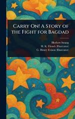 Carry On! A Story of the Fight for Bagdad