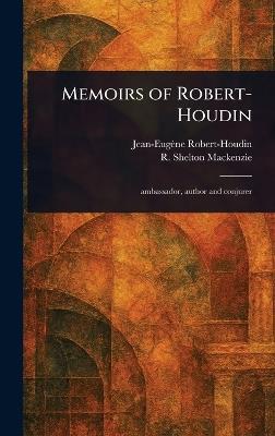 Memoirs of Robert-Houdin - Jean-Eugène Robert-Houdin,R Shelton (Robert Shelton) MacKenzie - cover