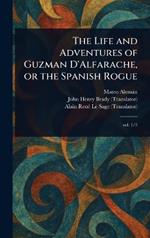 The Life and Adventures of Guzman D'Alfarache, or the Spanish Rogue