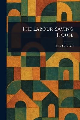 The Labour-saving House - C S Peel - cover