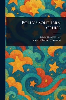Polly's Southern Cruise - Lillian Elizabeth Roy,Harold S Barbour - cover