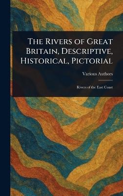 The Rivers of Great Britain, Descriptive, Historical, Pictorial - Various - cover