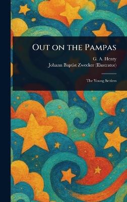 Out on the Pampas - G a (George Alfred) Henty,Johann Baptist Zwecker - cover