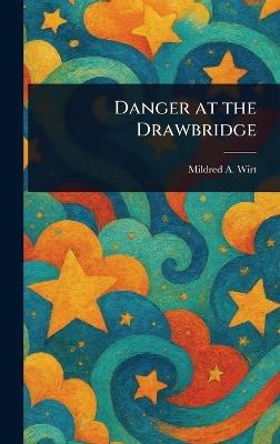 Danger at the Drawbridge - Mildred A (Mildred Augustine) Wirt - cover
