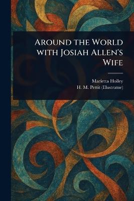 Around the World With Josiah Allen's Wife - Marietta Holley,H M Pettit - cover