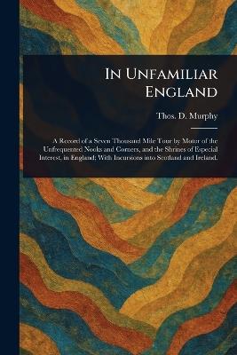 In Unfamiliar England - Thos D (Thomas Dowler) Murphy - cover