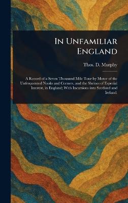 In Unfamiliar England - Thos D (Thomas Dowler) Murphy - cover