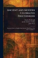 Ancient and Modern Celebrated Freethinkers