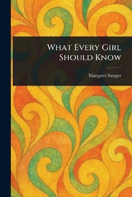 What Every Girl Should Know - Margaret Sanger - cover