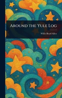Around the Yule Log - Willis Boyd Allen - cover