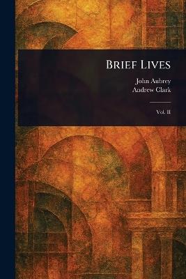 Brief Lives - John Aubrey,Andrew Clark - cover