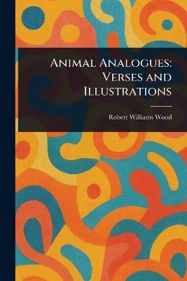 Animal Analogues: Verses and Illustrations - Robert Williams Wood - cover