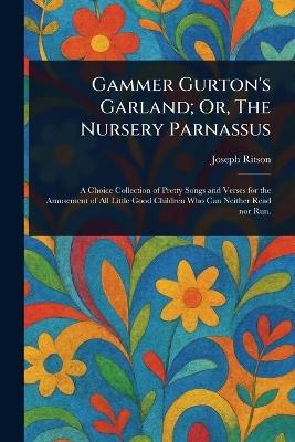 Gammer Gurton's Garland; Or, The Nursery Parnassus - Joseph Ritson - cover