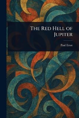 The Red Hell of Jupiter - Paul Ernst - cover
