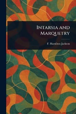 Intarsia and Marquetry - F Hamilton (Frederick Hamil Jackson - cover