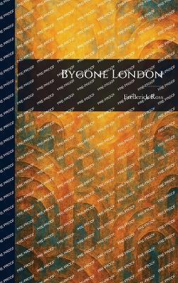 Bygone London - Frederick Ross - cover