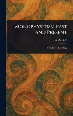 Monophysitism Past and Present - A A (Arthur Aston) Luce - cover