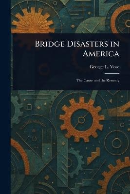 Bridge Disasters in America - George L (George Leonard) Vose - cover
