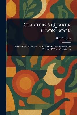 Clayton's Quaker Cook-Book - H J Clayton - cover