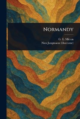 Normandy - G E (Geraldine Edith) Mitton,Nico Jungmann - cover