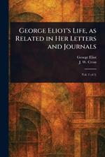 George Eliot's Life, as Related in Her Letters and Journals