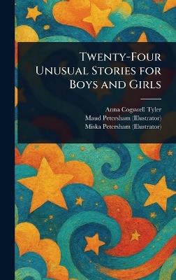 Twenty-Four Unusual Stories for Boys and Girls - Anna Cogswell Tyler,Maud Petersham,Miska Petersham - cover