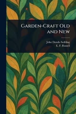 Garden-Craft Old and New - John Dando Sedding,E F (Edward Francis) Russell - cover