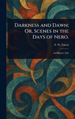 Darkness and Dawn; Or, Scenes in the Days of Nero.
