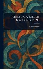 Perpetua. A Tale of Nimes in A.D. 213