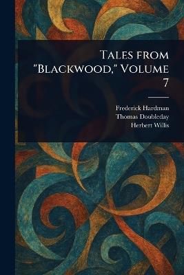 Tales From "Blackwood," Volume 7 - Frederick Hardman,Thomas Doubleday,Herbert Willis - cover