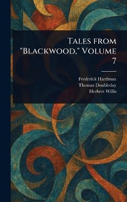 Tales From "Blackwood," Volume 7 - Frederick Hardman,Thomas Doubleday,Herbert Willis - cover