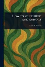 How to Stuff Birds and Animals