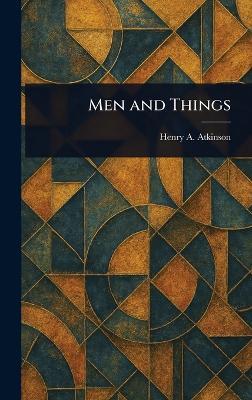 Men and Things - Henry A Atkinson - cover