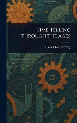 Time Telling Through the Ages - Harry Chase Brearley - cover