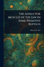 The Adductor Muscles of the Jaw In Some Primitive Reptiles