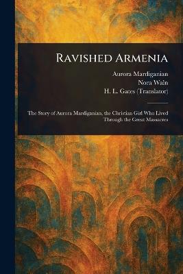 Ravished Armenia - Aurora Mardiganian,Nora Waln,H L (Henry Leyford) Gates - cover