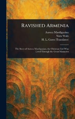 Ravished Armenia - Aurora Mardiganian,Nora Waln,H L (Henry Leyford) Gates - cover