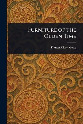Furniture of the Olden Time - Frances Clary Morse - cover