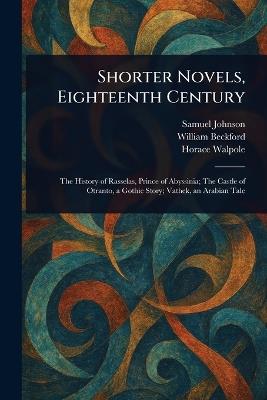 Shorter Novels, Eighteenth Century - Samuel Johnson,William Beckford,Horace Walpole - cover