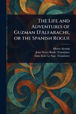 The Life and Adventures of Guzman D'Alfarache, or the Spanish Rogue