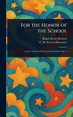 For the Honor of the School - Ralph Henry Barbour,C M (Charles M ) Relyea - cover