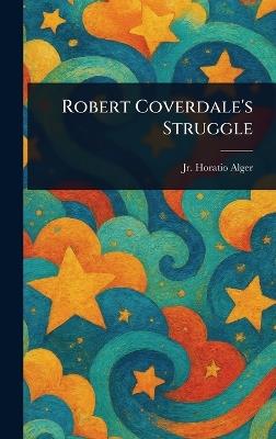 Robert Coverdale's Struggle - Horatio Alger - cover