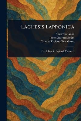 Lachesis Lapponica - Carl Von Linné,James Edward Smith,Charles Troilius - cover