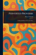 Perverted Proverbs