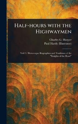 Half-hours With the Highwaymen - Charles G (Charles George) Harper,Paul Hardy - cover